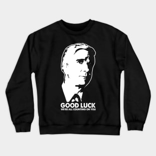 Good Luck Men We're All Counting On You Crewneck Sweatshirt